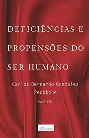 Deficiências e Propensões do Ser Humano – Carlos Bernardo González Pecotche