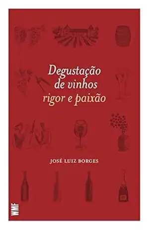 Capa do livro Degustação de vinhos: Rigor e Paixão - José Luiz Borges