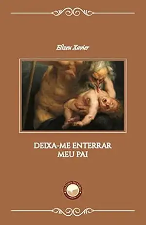 Deixa–me Enterrar Meu Pai – Elizeu Xavier