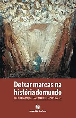 Deixar marcas na história do mundo: Novos passos de experiência cristã – Luigi Giussani