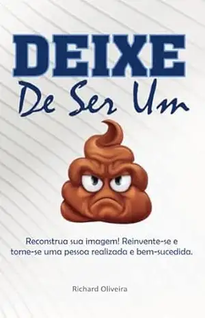 DEIXE DE SER UM BOSTA – RICHARD DE OLIVEIRA DEIXE DE SER UM BOSTA – RICHARD DE OLIVEIRA
