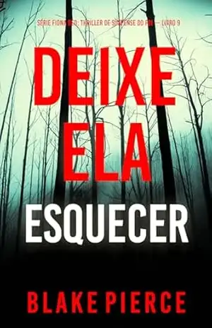 Deixe Ela Esquecer (Série Fiona Red: Thriller de Suspense do FBI — Livro 9) – Blake  Pierce