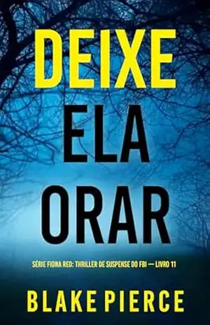 Capa do livro Deixe Ela Orar (Série Fiona Red: Thriller de Suspense do FBI — Livro 11) - Blake  Pierce
