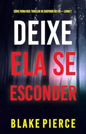 Deixe Ela Se Esconder (Série Fiona Red: Thriller de Suspense do FBI — Livro 7) – Blake  Pierce