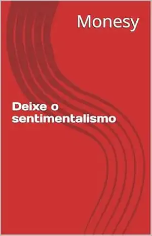 Deixe o sentimentalismo – Monesy  Malik