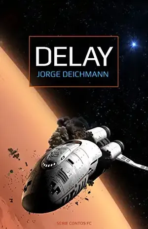 Delay (Série Contos de Ficção Científica) – Jorge Deichmann Miguel