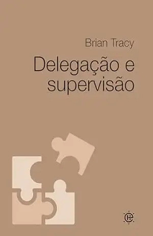 Delegação e supervisão – Brian Tracy
