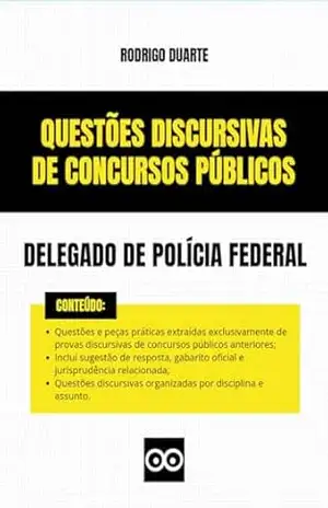 Delegado de Polícia Federal – Questões Discursivas e Peças Práticas de Concursos Públicos – 2025: Inclui sugestão de resposta, gabarito oficial da banca examinadora e jurisprudência relacionada – RODRIGO DUARTE