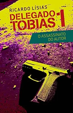 Delegado Tobias 1: O assassinato do autor – Ricardo Lísias