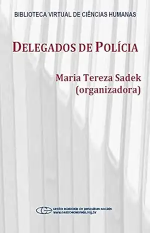 Delegados de polícia – Maria Tereza Sadek Delegados de polícia – Maria Tereza Sadek