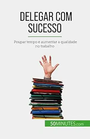 Capa do livro Delegar com sucesso: Poupar tempo e aumentar a qualidade no trabalho - Véronique Bronckart