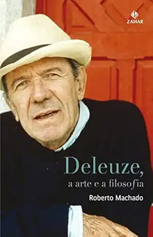 Deleuze, a arte e a filosofia (Estéticas) – Roberto Machado
