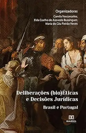 Deliberações (bio)Éticas e Decisões Jurídicas: Brasil e Portugal – Camila Vasconcelos