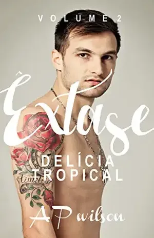 Delícia Tropical (Contos Eróticos Vol.2) (Êxtase) – A P Wilson