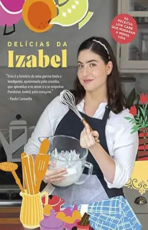 Delícias da Izabel: As receitas low carb que mudaram a minha vida – Izabel Alvares