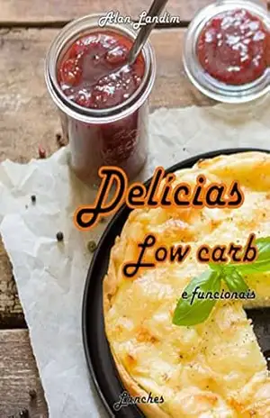 Delícias low carb e funcionais: Lanches (Receitas Low Carb e Funcionais Livro 1) – Alan Landim Delícias low carb e funcionais: Lanches (Receitas Low Carb e Funcionais Livro 1) – Alan Landim