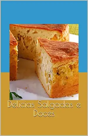 Delicias Salgadas e Doces (Culinária para iniciantes Livro 1) – Rodrigo Sousa Dos Santos