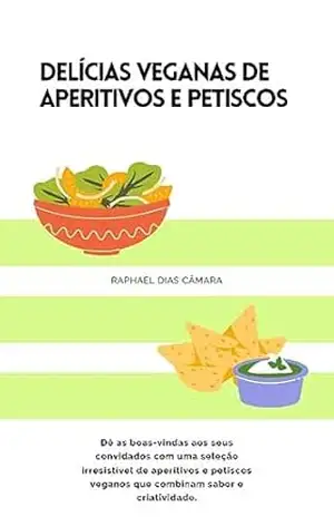 Capa do livro Delícias Veganas de Aperitivos e Petiscos - Raphael Dias Camara