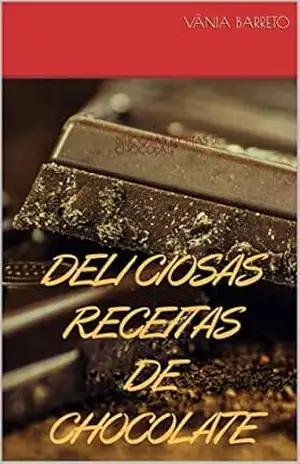 DELICIOSAS RECEITAS DE CHOCOLATE (S.4) - Vânia Barreto DELICIOSAS RECEITAS DE CHOCOLATE (S.4) - Vânia Barreto