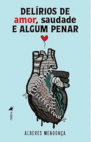 Delírios de amor, saudade e algum penar - Alberes Mendonça