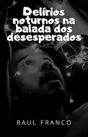 Delírios noturnos na balada dos desesperados – Raul Franco