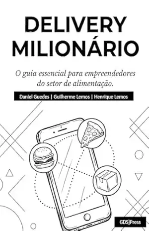 Delivery Milionário: O Guia Essencial para Empreendedores do Setor de Alimentação – DANIEL GUEDES Delivery Milionário: O Guia Essencial para Empreendedores do Setor de Alimentação – DANIEL GUEDES
