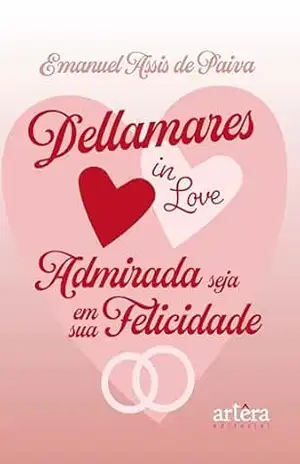 Dellamares in Love: Admirada Seja em Sua Felicidade – Emanuel Assis de Paiva Dellamares in Love: Admirada Seja em Sua Felicidade – Emanuel Assis de Paiva