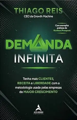 Capa do livro Demanda infinita: tenha mais clientes, receita e liberdade com a metodologia usada pelas empresas de maior crescimento - Thiago Reis