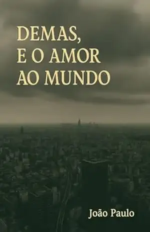 Demas, e o amor ao mundo – João Paulo Oliveira