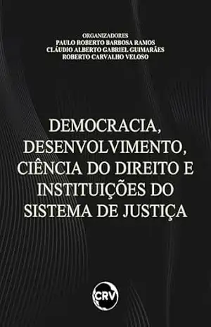 Capa do livro Democracia, desenvolvimento, ciência do direito e instituições do sistema de justiça - Paulo Roberto Barbosa Ramos