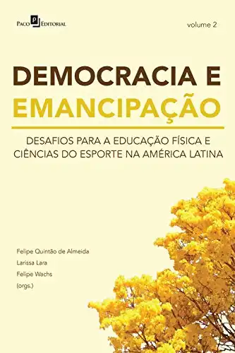 Baixar DEMOCRACIA E EMANCIPAÇÃO – VOL. 2: DESAFIOS PARA A EDUCAÇÃO FÍSICA E CIÊNCIAS DO ESPORTE NA AMÉRICA LATINA pdf, epub, mobi, eBook