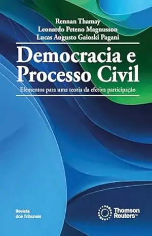 Democracia e processo civil:elementos para uma teoria da efetiva participação – Rennan Thamay