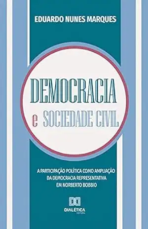 Democracia e sociedade civil: a participação política como ampliação da democracia representativa em Norberto Bobbio - Eduardo Nunes Marques Democracia e sociedade civil: a participação política como ampliação da democracia representativa em Norberto Bobbio - Eduardo Nunes Marques