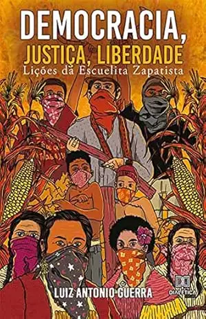 Democracia, Justiça, Liberdade: lições da Escuelita Zapatista – Luiz Antonio Guerra