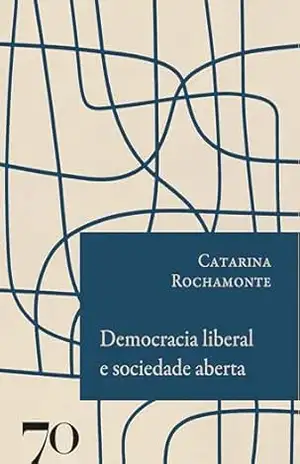 Democracia liberal e sociedade aberta – Catarina Rochamonte