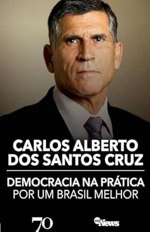 Capa do livro Democracia na Prática: Por um Brasil melhor - Carlos Alberto dos Santos Cruz