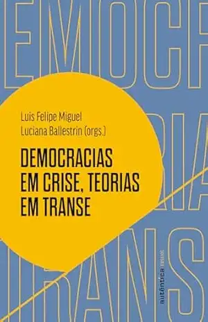 Democracias em crise, teorias em transe – Luis Felipe Miguel