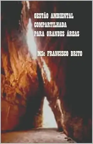 DEMOCRATIZAÇÃO E GESTÃO AMBIENTAL COMPARTILHADA PARA GRANDES ÁREAS – FRANCISCO BRITO DEMOCRATIZAÇÃO E GESTÃO AMBIENTAL COMPARTILHADA PARA GRANDES ÁREAS – FRANCISCO BRITO