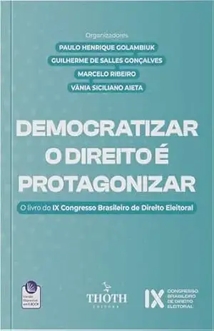 Democratizar o Direito é Protagonizar: O Livro do IX Congresso Brasileiro de Direito Eleitoral - Paulo Henrique Golambiuk Democratizar o Direito é Protagonizar: O Livro do IX Congresso Brasileiro de Direito Eleitoral - Paulo Henrique Golambiuk