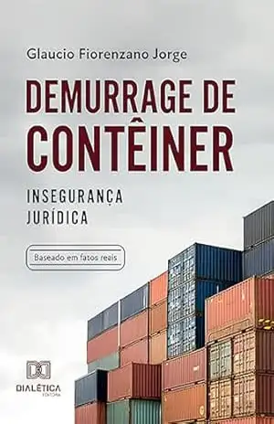 Demurrage de contêiner: insegurança jurídica – Glaucio Fiorenzano Jorge Demurrage de contêiner: insegurança jurídica – Glaucio Fiorenzano Jorge