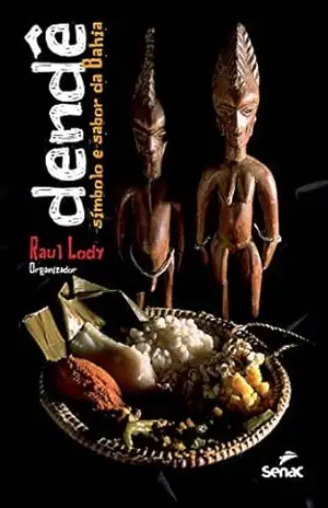 Dendê: símbolo e sabor da Bahia – Raul Lody