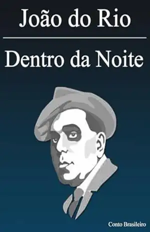 Dentro da Noite: Coletânea de dez contos do livro Dentro da Noite – João do Rio