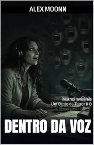 DENTRO DA VOZ: Um Conto de Terror da Série Rastros Invisíveis (Rastros Invisíveis – Contos de Terror) – Alex Moonn