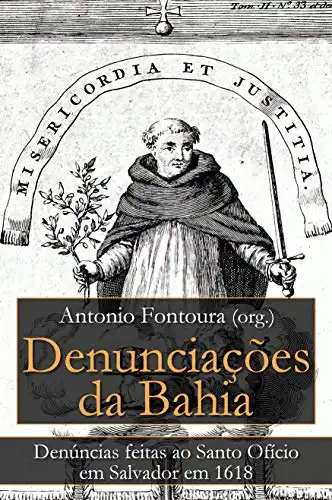Baixar Denunciações da Bahia: Denúncias feitas ao Santo Ofício em Salvador em 1618 pdf, epub, mobi, eBook