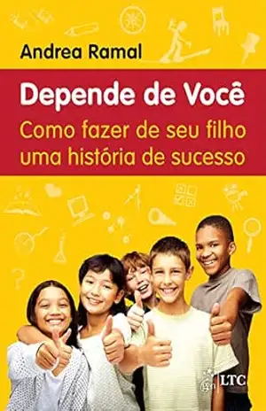 Depende de Você – Como Fazer de seu Filho uma História de Sucesso – Andrea Ramal Depende de Você – Como Fazer de seu Filho uma História de Sucesso – Andrea Ramal