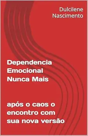 Dependencia Emocional Nunca Mais - Dulcilene Nascimento