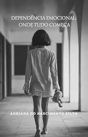 Dependência Emocional: Onde Tudo Começa – Adriana do Nascimento Silva
