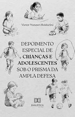 Depoimento especial de crianças e adolescentes sob o prisma da ampla defesa – Victor Nanzeri Boldarini Depoimento especial de crianças e adolescentes sob o prisma da ampla defesa – Victor Nanzeri Boldarini