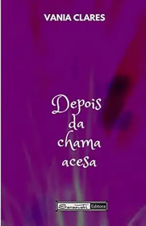 DEPOIS DA CHAMA ACESA - VANIA CLARES DEPOIS DA CHAMA ACESA - VANIA CLARES