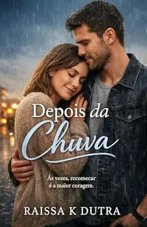 Depois Da Chuva: As Vezes Recomeçar É A Maior Coragem – Raissa K Dutra